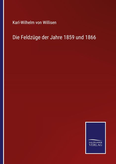 Karl-Wilhelm von Willisen: Die Feldzüge der Jahre 1859 und 1866, Buch