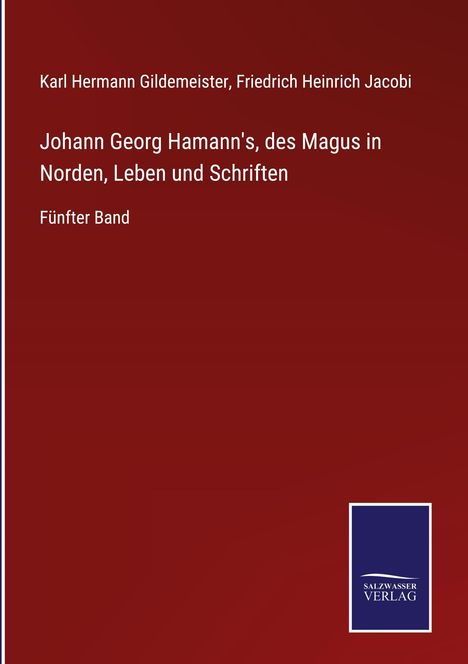 Karl Hermann Gildemeister: Johann Georg Hamann's, des Magus in Norden, Leben und Schriften, Buch