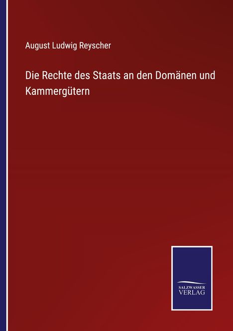 August Ludwig Reyscher: Die Rechte des Staats an den Domänen und Kammergütern, Buch