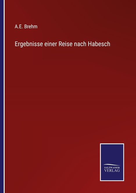A. E. Brehm: Ergebnisse einer Reise nach Habesch, Buch