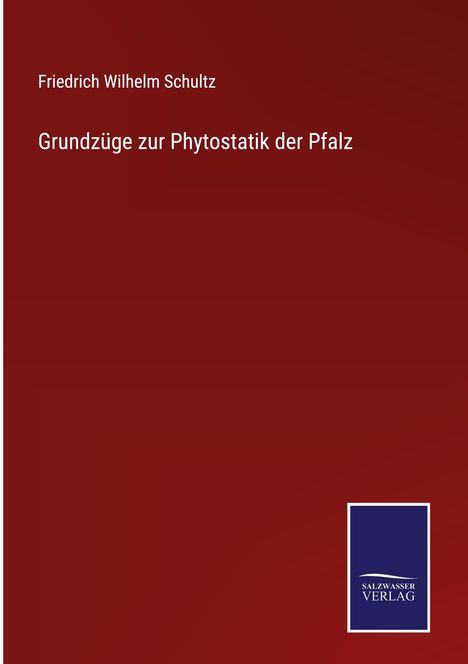 Friedrich Wilhelm Schultz: Grundzüge zur Phytostatik der Pfalz, Buch