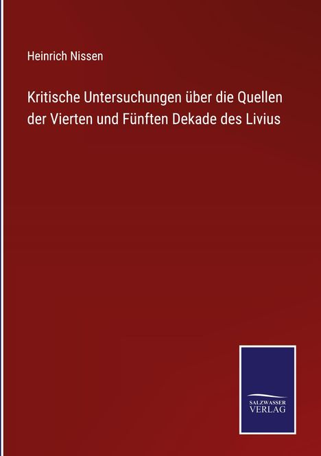 Heinrich Nissen: Kritische Untersuchungen über die Quellen der Vierten und Fünften Dekade des Livius, Buch