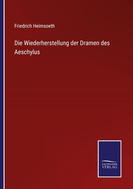 Friedrich Heimsoeth: Die Wiederherstellung der Dramen des Aeschylus, Buch