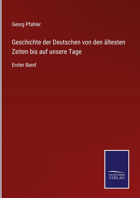 Georg Pfahler: Geschichte der Deutschen von den ältesten Zeiten bis auf unsere Tage, Buch