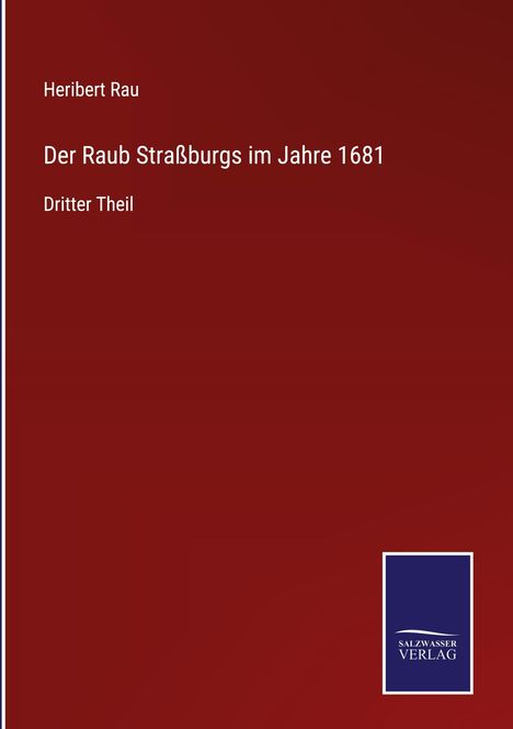 Heribert Rau: Der Raub Straßburgs im Jahre 1681, Buch