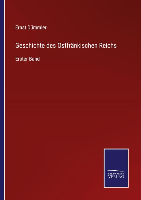 Ernst Dümmler: Geschichte des Ostfränkischen Reichs, Buch