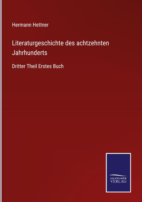 Hermann Hettner: Literaturgeschichte des achtzehnten Jahrhunderts, Buch