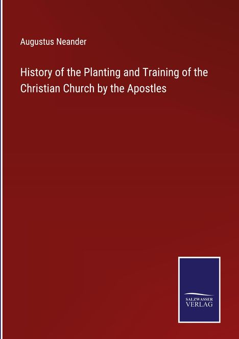 Augustus Neander: History of the Planting and Training of the Christian Church by the Apostles, Buch