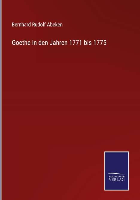 Bernhard Rudolf Abeken: Goethe in den Jahren 1771 bis 1775, Buch