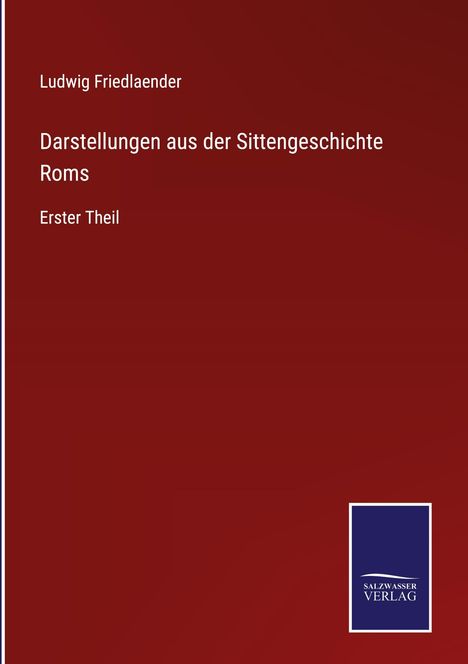Ludwig Friedlaender: Darstellungen aus der Sittengeschichte Roms, Buch