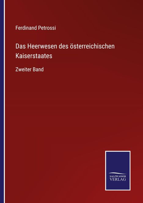 Ferdinand Petrossi: Das Heerwesen des österreichischen Kaiserstaates, Buch