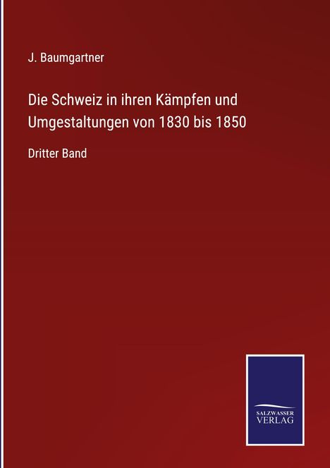 J. Baumgartner: Die Schweiz in ihren Kämpfen und Umgestaltungen von 1830 bis 1850, Buch