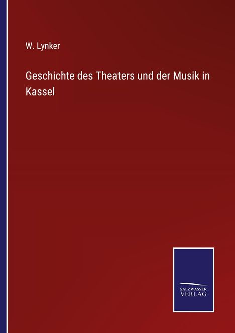 W. Lynker: Geschichte des Theaters und der Musik in Kassel, Buch