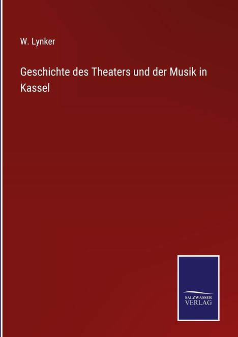 W. Lynker: Geschichte des Theaters und der Musik in Kassel, Buch