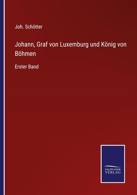Joh. Schötter: Johann, Graf von Luxemburg und König von Böhmen, Buch