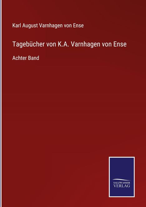 Karl August Varnhagen Von Ense: Tagebücher von K.A. Varnhagen von Ense, Buch