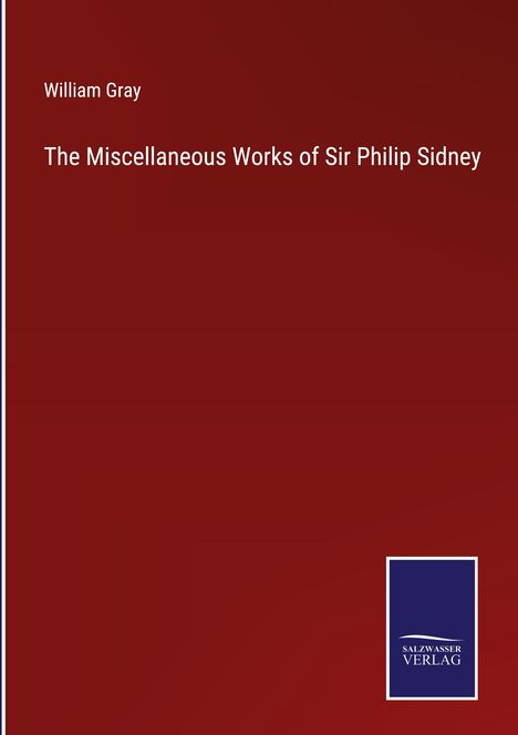 William Gray: The Miscellaneous Works of Sir Philip Sidney, Buch