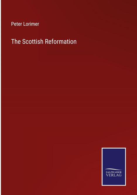 Peter Lorimer: The Scottish Reformation, Buch