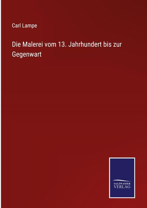 Carl Lampe: Die Malerei vom 13. Jahrhundert bis zur Gegenwart, Buch