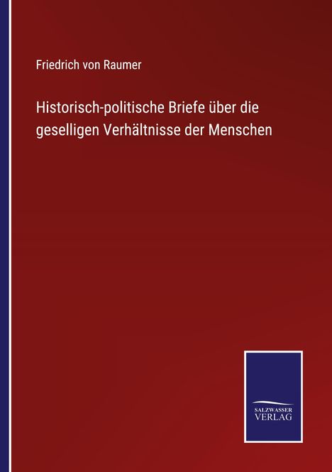 Friedrich Von Raumer: Historisch-politische Briefe über die geselligen Verhältnisse der Menschen, Buch