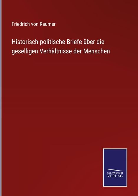 Friedrich Von Raumer: Historisch-politische Briefe über die geselligen Verhältnisse der Menschen, Buch