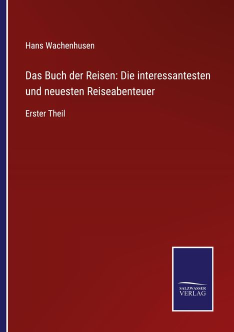 Hans Wachenhusen: Das Buch der Reisen: Die interessantesten und neuesten Reiseabenteuer, Buch
