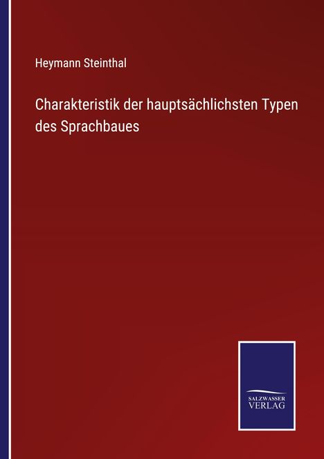 "Charakteristik der hauptsächlichsten Typen des Sprachbaues" von Heymann Steinthal. Dunkelrotes Cover, unten Logo.