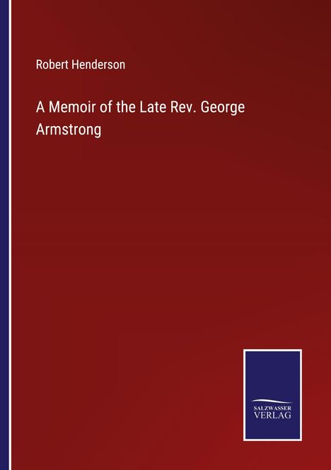 Robert Henderson: A Memoir of the Late Rev. George Armstrong, Buch