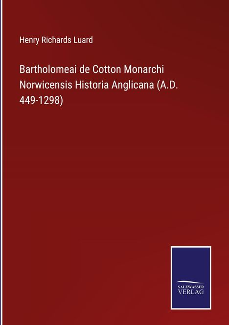Henry Richards Luard: Bartholomeai de Cotton Monarchi Norwicensis Historia Anglicana (A.D. 449-1298), Buch