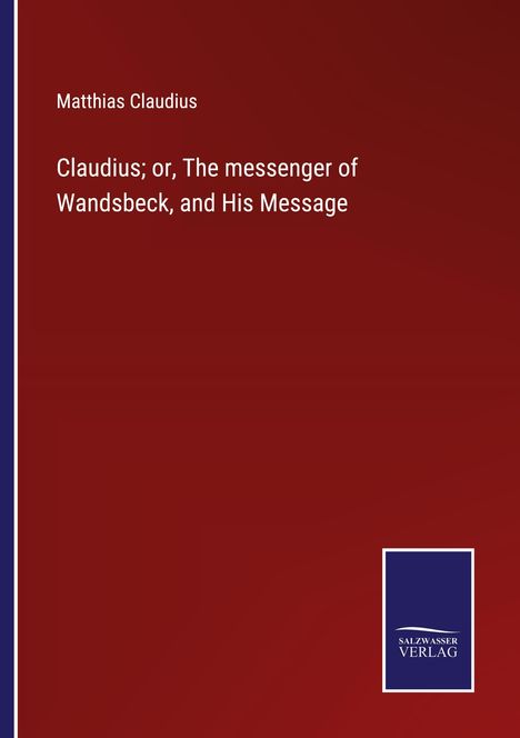 Matthias Claudius: Claudius; or, The messenger of Wandsbeck, and His Message, Buch