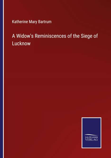 Katherine Mary Bartrum: A Widow's Reminiscences of the Siege of Lucknow, Buch