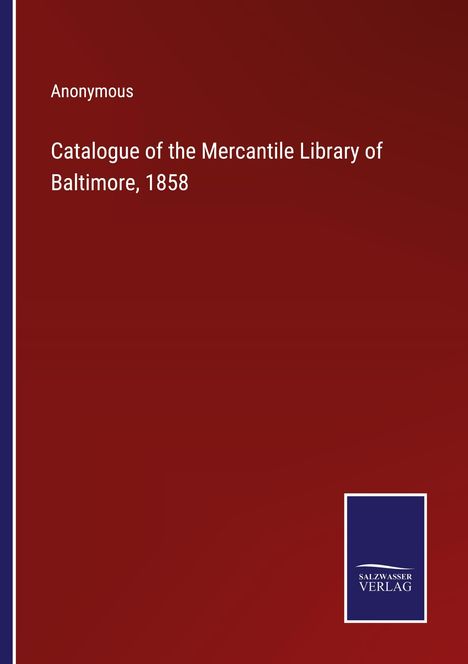 Anonymous: Catalogue of the Mercantile Library of Baltimore, 1858, Buch