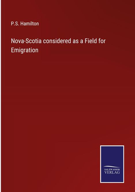 P. S. Hamilton: Nova-Scotia considered as a Field for Emigration, Buch