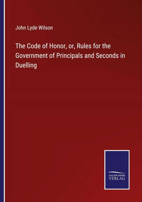 John Lyde Wilson: The Code of Honor, or, Rules for the Government of Principals and Seconds in Duelling, Buch