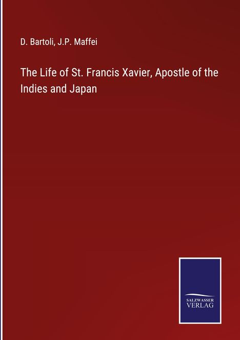 D. Bartoli: The Life of St. Francis Xavier, Apostle of the Indies and Japan, Buch