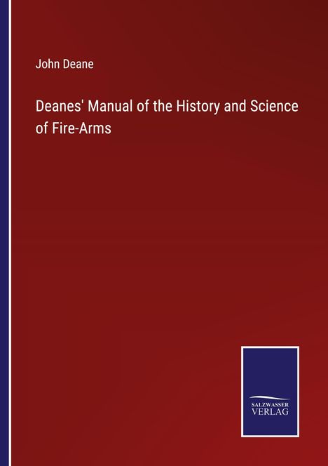 John Deane: Deanes' Manual of the History and Science of Fire-Arms, Buch