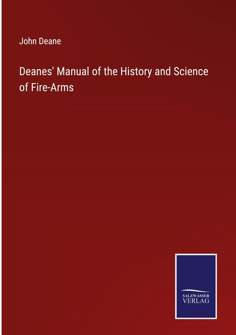 John Deane: Deanes' Manual of the History and Science of Fire-Arms, Buch