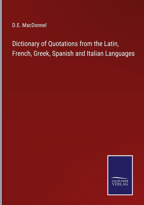 D. E. Macdonnel: Dictionary of Quotations from the Latin, French, Greek, Spanish and Italian Languages, Buch