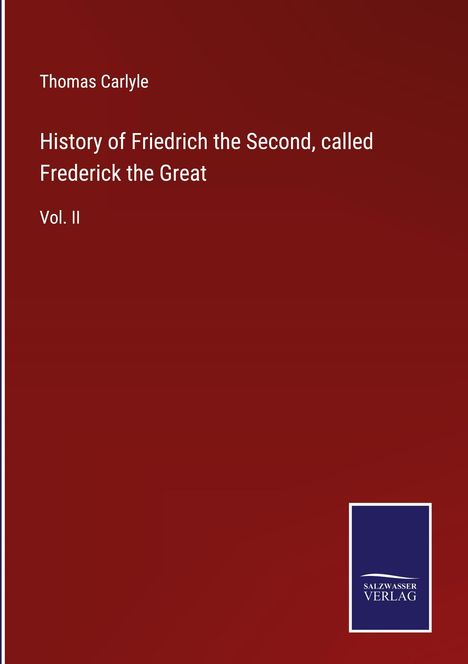 Thomas Carlyle: History of Friedrich the Second, called Frederick the Great, Buch