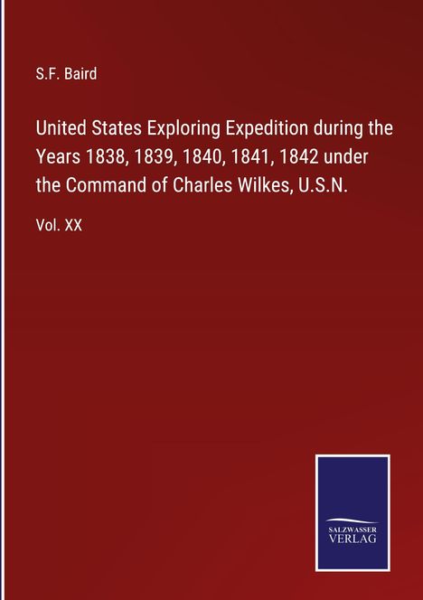 S. F. Baird: United States Exploring Expedition during the Years 1838, 1839, 1840, 1841, 1842 under the Command of Charles Wilkes, U.S.N., Buch