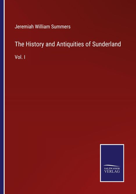 Jeremiah William Summers: The History and Antiquities of Sunderland, Buch