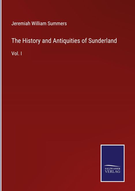 Jeremiah William Summers: The History and Antiquities of Sunderland, Buch