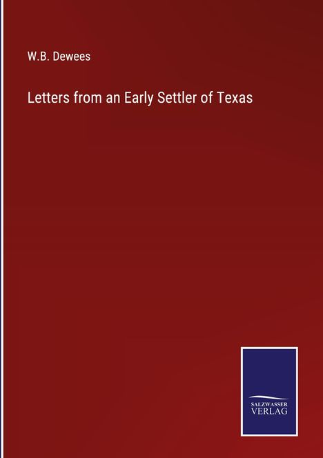 W. B. Dewees: Letters from an Early Settler of Texas, Buch