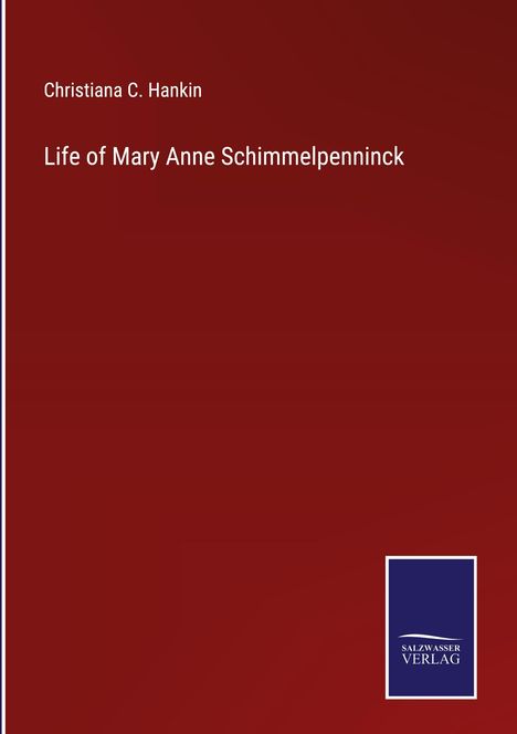 Christiana C. Hankin: Life of Mary Anne Schimmelpenninck, Buch