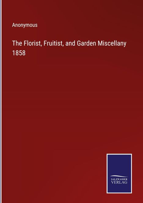 Anonymous: The Florist, Fruitist, and Garden Miscellany 1858, Buch