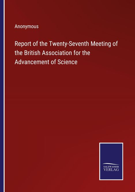 Anonymous: Report of the Twenty-Seventh Meeting of the British Association for the Advancement of Science, Buch