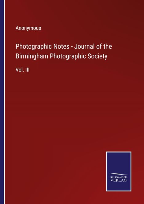 Anonymous: Photographic Notes - Journal of the Birmingham Photographic Society, Buch