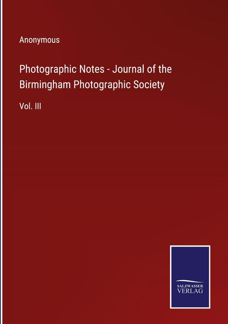 Anonymous: Photographic Notes - Journal of the Birmingham Photographic Society, Buch