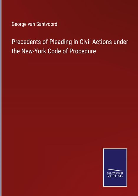 George Van Santvoord: Precedents of Pleading in Civil Actions under the New-York Code of Procedure, Buch