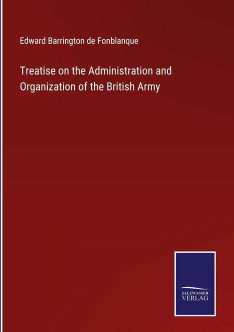 Edward Barrington De Fonblanque: Treatise on the Administration and Organization of the British Army, Buch